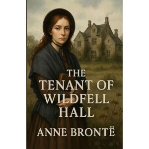 Bronte, Anne The Tenant Of Wildfell Hall (Illustrated) Bronte, Anne The Tenant Of Wildfell Hall (Illustrated)