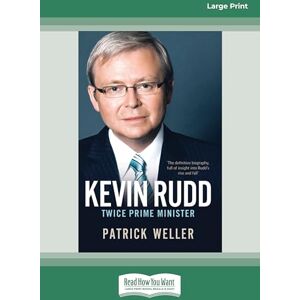 Weller, Patrick Kevin Rudd: Twice Prime Minister Weller, Patrick Kevin Rudd: Twice Prime Minister