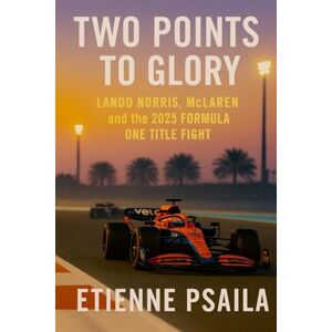 Psaila, Etienne Two Points to Glory: Lando Norris, McLaren and the 2025 Formula One Title Fight Psaila, Etienne Two Points to Glory: Lando Norris, McLaren and the 2025 Formula One Title Fight