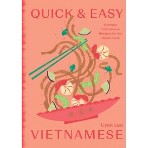 Luu, Uyen Quick and Easy Vietnamese: Everyday Vietnamese Recipes for the Home Cook Luu, Uyen Quick and Easy Vietnamese: Everyday Vietnamese Recipes for the Home Cook