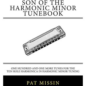 Missin, Pat Son Of The Harmonic Minor Tunebook: One Hundred and One More Tunes for the Ten Hole Harmonica in Harmonic Minor Tuning Missin, Pat Son Of The Harmonic Minor Tunebook: One Hundred and One More Tunes for the Ten Hole Harmonica in Harmonic Minor Tuning