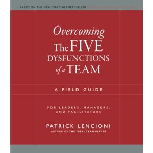 Lencioni, Patrick Overcoming The Five Dysfunctions of a Team: A Field Guide for Leaders, Managers, and Facilitators (J–B Lencioni Series) Lencioni, Patrick Overcoming The Five Dysfunctions of a Team: A Field Guide for Leaders, Managers, and Facilitators (J–B Lencioni Series)