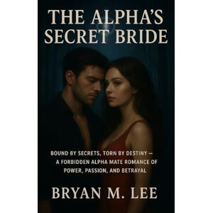 Lee The Alpha’s Secret Bride: “Bound by Secrets, Torn by Destiny – A Forbidden Alpha Mate Romance of Power, Passion, and Betrayal” Lee The Alpha’s Secret Bride: “Bound by Secrets, Torn by Destiny – A Forbidden Alpha Mate Romance of Power, Passion, and Betrayal”