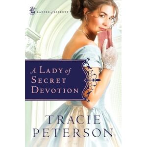 Peterson, Tracie A Lady of Secret Devotion (Ladies of Liberty, Book 3) Peterson, Tracie A Lady of Secret Devotion (Ladies of Liberty, Book 3)