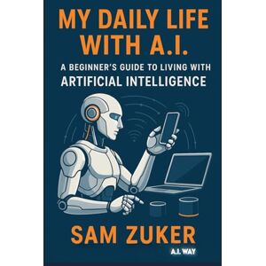 Zuker, Sam My Daily Life with A.I . Zuker, Sam My Daily Life with A.I .