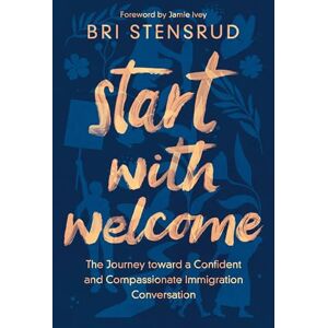 Stensrud, Bri START WITH WELCOME SC: The Journey toward a Confident and Compassionate Immigration Conversation Stensrud, Bri START WITH WELCOME SC: The Journey toward a Confident and Compassionate Immigration Conversation