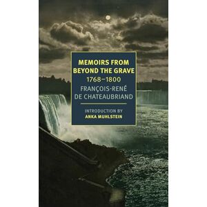 Chateaubriand, François-René de Memoirs From Beyond The Grave: 1768-1800 Chateaubriand, François-René de Memoirs From Beyond The Grave: 1768-1800