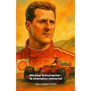 Weber Michael Schumacher : le champion immortel: L'histoire d'un pilote légendaire qui a redéfini la Formule 1 grâce à sa passion, son dévouement et son talent. Weber Michael Schumacher : le champion immortel: L'histoire d'un pilote légendaire qui a redéfini la Formule 1 grâce à sa passion, son dévouement et son talent.