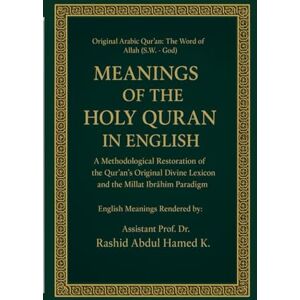 God, The Word of Allah (S.W.) Meanings of The Holy Quran in English: A Methodological Restoration of the Qur’an’s Original Divine Lexicon and the Millat Ibrāhīm Paradigm God, The Word of Allah (S.W.) Meanings of The Holy Quran in English: A Methodological Restoration of the Qur’an’s Original Divine Lexicon and the Millat Ibrāhīm Paradigm