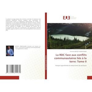 BOTOYI IKONYOLAMA, Christian La RDC face aux conflits communautaires liés à la terre: Tome II: Analyse approfondie et mécanismes de solutions BOTOYI IKONYOLAMA, Christian La RDC face aux conflits communautaires liés à la terre: Tome II: Analyse approfondie et mécanismes de solutions