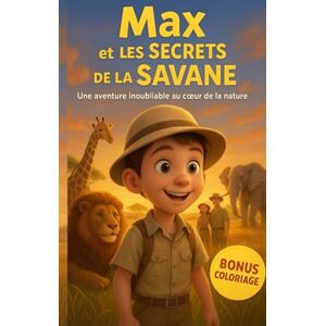 Jones, Albert Les Histoires Magiques de Max dans la Savane – Contes pour s’endormir dès 6 ans: Un voyage plein de rêves au cœur de la nature africaine, avec en bonus des coloriages d’animaux de la Jones, Albert Les Histoires Magiques de Max dans la Savane – Contes pour s’endormir dès 6 ans: Un voyage plein de rêves au cœur de la nature africaine, avec en bonus des coloriages d’animaux de la