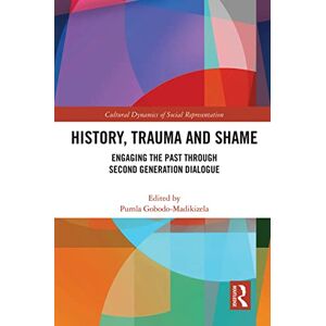 Philosophy History, Trauma and Shame: Engaging the Past through Second Generation Dialogue (Cultural Dynamics of Social Representation) Philosophy History, Trauma and Shame: Engaging the Past through Second Generation Dialogue (Cultural Dynamics of Social Representation)
