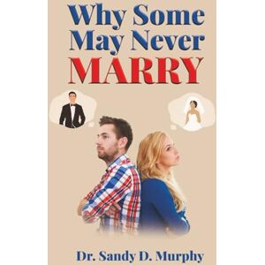 Murphy, Dr. Sandy D. Why Some May Never Marry Murphy, Dr. Sandy D. Why Some May Never Marry