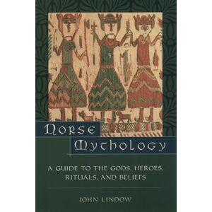 Lindow, John Norse Mythology: A Guide to Gods, Heroes, Rituals, and Beliefs Lindow, John Norse Mythology: A Guide to Gods, Heroes, Rituals, and Beliefs