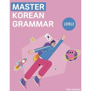 Korean, Tomi Master Korean Grammar Level 2 for Beginners (Master Korean Grammar: Step-by-Step Series) Korean, Tomi Master Korean Grammar Level 2 for Beginners (Master Korean Grammar: Step-by-Step Series)
