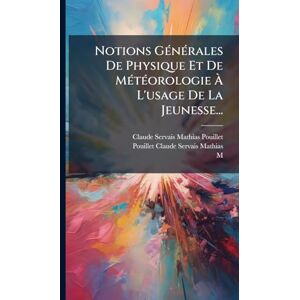 M)) Notions GÃ(c)nÃ(c)rales De Physique Et De MÃ(c)tÃ(c)orologie À L'usage De La Jeunesse... M)) Notions GÃ(c)nÃ(c)rales De Physique Et De MÃ(c)tÃ(c)orologie À L'usage De La Jeunesse...
