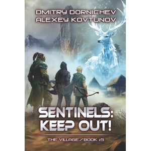Dornichev, Dmitry Sentinels: Keep Out! (The Village Book #5): A LitRPG Progression Fantasy Series Dornichev, Dmitry Sentinels: Keep Out! (The Village Book #5): A LitRPG Progression Fantasy Series