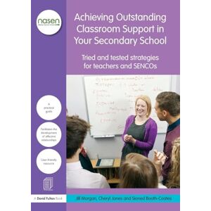 Morgan, Jill Achieving Outstanding Classroom Support in Your Secondary School: Tried and tested strategies for teachers and SENCOs (nasen spotlight) Morgan, Jill Achieving Outstanding Classroom Support in Your Secondary School: Tried and tested strategies for teachers and SENCOs (nasen spotlight)