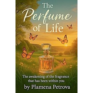 Petrova, Plamena The perfume of life Petrova, Plamena The perfume of life