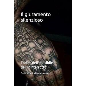 van Houte, Dott Cor P.M. Il giuramento silenzioso: Codice dell'invisibile e dell'ininterrotto (The Law of Wolves) van Houte, Dott Cor P.M. Il giuramento silenzioso: Codice dell'invisibile e dell'ininterrotto (The Law of Wolves)