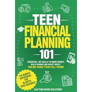 SJH Publishing Solutions Teen Financial Planning 101:: Essential Skills To Make Money, Build Savings & Invest Wisely Online Using Your Cell Phone SJH Publishing Solutions Teen Financial Planning 101:: Essential Skills To Make Money, Build Savings & Invest Wisely Online Using Your Cell Phone
