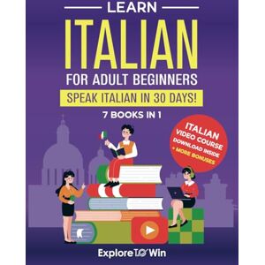 ToWin, Explore Learn Italian For Adult Beginners: 7 Books in 1: Speak Italian In 30 Days! ToWin, Explore Learn Italian For Adult Beginners: 7 Books in 1: Speak Italian In 30 Days!