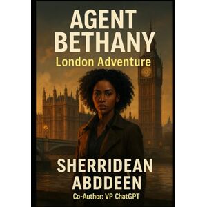 Abddeen, Sherridean Ann-Marie AGENT BETHANY London Adventure Abddeen, Sherridean Ann-Marie AGENT BETHANY London Adventure