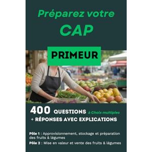 Martin, François 400 questions, réponses avec explication pour préparer le CAP Primeur: Réussir les deux activités professionnelles essentielles : Pôle 1 et Pôle 2 Martin, François 400 questions, réponses avec explication pour préparer le CAP Primeur: Réussir les deux activités professionnelles essentielles : Pôle 1 et Pôle 2