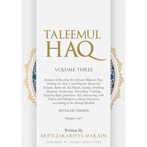 Makada, Mufti Zakariyya Taleemul Haq: VOLUME THREE Sunnats of Reciting the Quraan Majeed, Dua, Visiting the Sick, Consoling the Bereaved, Salaam, Jumu'ah, Zul Hijjah, ... with Elders and Sitting (Volume 3 of 3) Makada, Mufti Zakariyya Taleemul Haq: VOLUME THREE Sunnats of Reciting the Quraan Majeed, Dua, Visiting the Sick, Consoling the Bereaved, Salaam, Jumu'ah, Zul Hijjah, ... with Elders and Sitting (Volume 3 of 3)