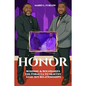 Furlow, Mario L. Honor: Bonding & Boundaries The Formula to Healthy Same-Sex Relationships Furlow, Mario L. Honor: Bonding & Boundaries The Formula to Healthy Same-Sex Relationships