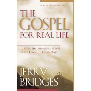 Jerry Bridges The Gospel for Real Life: Turn to the Liberating Power of the Cross...Every Day (Pilgrimage Growth Guide) Jerry Bridges The Gospel for Real Life: Turn to the Liberating Power of the Cross...Every Day (Pilgrimage Growth Guide)