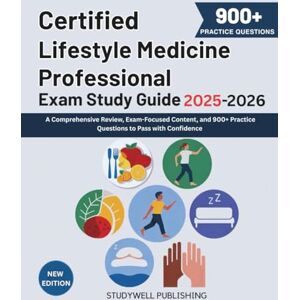 PUBLISHING, STUDYWELL Certified Lifestyle Medicine Professional Exam Study Guide 2025-2026: A Comprehensive Review, Exam-Focused Content, and 900+ Practice Questions to Pass with Confidence. PUBLISHING, STUDYWELL Certified Lifestyle Medicine Professional Exam Study Guide 2025-2026: A Comprehensive Review, Exam-Focused Content, and 900+ Practice Questions to Pass with Confidence.