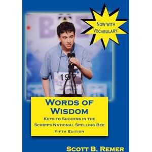 Scott Words of Wisdom: Keys to Success in the Scripps National Spelling Bee (Fifth Edition) (The Words of Wisdom Series for Scripps National Spelling Bee Success) Scott Words of Wisdom: Keys to Success in the Scripps National Spelling Bee (Fifth Edition) (The Words of Wisdom Series for Scripps National Spelling Bee Success)