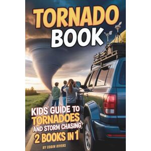 Rivers, Cobin Tornado Book. Kids' Guide to Tornadoes & Storm Chasing: Twister Facts, Safety Tips & Real-Life Adventures — For Kids 8–12 (Kids Guide to Science) Rivers, Cobin Tornado Book. Kids' Guide to Tornadoes & Storm Chasing: Twister Facts, Safety Tips & Real-Life Adventures — For Kids 8–12 (Kids Guide to Science)