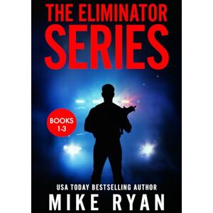 Ryan, Mike The Eliminator Series Books 1-3 Ryan, Mike The Eliminator Series Books 1-3