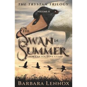 Lennox, Barbara The Swan in Summer: An epic retelling of the Tristan and Isolde legend, set in dark-age Scotland (Volume II of The Trystan Trilogy) Lennox, Barbara The Swan in Summer: An epic retelling of the Tristan and Isolde legend, set in dark-age Scotland (Volume II of The Trystan Trilogy)