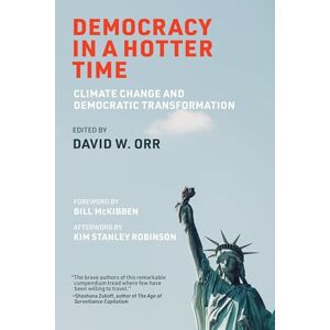 Orr, David W. Democracy in a Hotter Time: Climate Change and Democratic Transformation Orr, David W. Democracy in a Hotter Time: Climate Change and Democratic Transformation