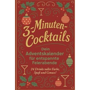 Nacht, Valerie 3-Minuten-Cocktails – Dein Adventskalender für entspannte Feierabende 24 Drinks voller Farbe, Spaß & Genuss: Der kreative Cocktail-Adventskalender ... & Fragen zum Genießen, Abschalten & Lächeln Nacht, Valerie 3-Minuten-Cocktails – Dein Adventskalender für entspannte Feierabende 24 Drinks voller Farbe, Spaß & Genuss: Der kreative Cocktail-Adventskalender ... & Fragen zum Genießen, Abschalten & Lächeln