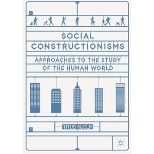 Hjelm, Titus Social Constructionisms: Approaches to the Study of the Human World Hjelm, Titus Social Constructionisms: Approaches to the Study of the Human World