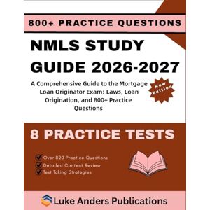 PUBLICATIONS, LUKE ANDERS NMLS STUDY GUIDE 2026-2027: A Comprehensive Guide to the Mortgage Loan Originator Exam: Laws, Loan Origination, and 800+ Practice Questions PUBLICATIONS, LUKE ANDERS NMLS STUDY GUIDE 2026-2027: A Comprehensive Guide to the Mortgage Loan Originator Exam: Laws, Loan Origination, and 800+ Practice Questions