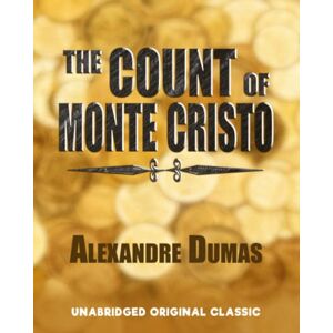 DUMAS, ALEXANDRE THE COUNT OF MONTE CRISTO: UNABRIDGED ORIGINAL CLASSIC DUMAS, ALEXANDRE THE COUNT OF MONTE CRISTO: UNABRIDGED ORIGINAL CLASSIC