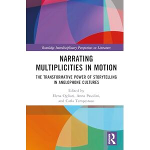 Narrating Multiplicities in Motion: The Transformative Power of Storytelling in Anglophone Cultures (Routledge Interdisciplinary Perspectives on Literature) Narrating Multiplicities in Motion: The Transformative Power of Storytelling in Anglophone Cultures (Routledge Interdisciplinary Perspectives on Literature)