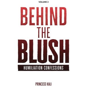 Princess Behind the Blush: Humiliation Confessions: Volume 2 (Enough To Make You Blush: Updated Edition) Princess Behind the Blush: Humiliation Confessions: Volume 2 (Enough To Make You Blush: Updated Edition)