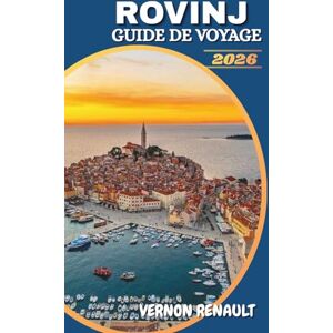 RENAULT, VERNON GUIDE DE VOYAGE ROVINJ 2026: Découvrez le joyau côtier croate, les principales attractions, les meilleures plages, les expériences culinaires et les itinéraires inoubliables RENAULT, VERNON GUIDE DE VOYAGE ROVINJ 2026: Découvrez le joyau côtier croate, les principales attractions, les meilleures plages, les expériences culinaires et les itinéraires inoubliables