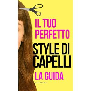 Melga, Laia Quale taglio di capelli mi sta bene? La tua guida al taglio perfetto: Analisi del colore e della forma dei capelli Melga, Laia Quale taglio di capelli mi sta bene? La tua guida al taglio perfetto: Analisi del colore e della forma dei capelli