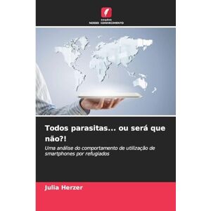 Herzer, Julia Todos parasitas... ou será que não?!: Uma análise do comportamento de utilização de smartphones por refugiados Herzer, Julia Todos parasitas... ou será que não?!: Uma análise do comportamento de utilização de smartphones por refugiados