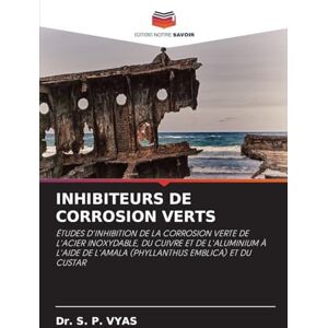 Vyas, Dr S P Inhibiteurs de Corrosion Verts: ÉTUDES D'INHIBITION DE LA CORROSION VERTE DE L'ACIER INOXYDABLE, DU CUIVRE ET DE L'ALUMINIUM À L'AIDE DE L'AMALA (PHYLLANTHUS EMBLICA) ET DU CUSTAR Vyas, Dr S P Inhibiteurs de Corrosion Verts: ÉTUDES D'INHIBITION DE LA CORROSION VERTE DE L'ACIER INOXYDABLE, DU CUIVRE ET DE L'ALUMINIUM À L'AIDE DE L'AMALA (PHYLLANTHUS EMBLICA) ET DU CUSTAR