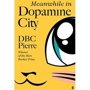 Pierre, DBC Meanwhile in Dopamine City: Shortlisted for the Goldsmiths Prize 2020 Pierre, DBC Meanwhile in Dopamine City: Shortlisted for the Goldsmiths Prize 2020