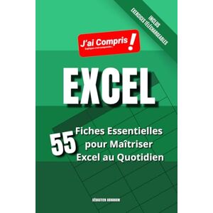 ABRAHAM, Sébastien EXCEL 55 Fiches Essentielles pour Maîtriser Excel au Quotidien: Le Guide Complet pour Débutants et Confirmés sur Excel: Maîtrisez les Formules, ... 29 Exercices Pratiques (J'ai Compris! EXCEL) ABRAHAM, Sébastien EXCEL 55 Fiches Essentielles pour Maîtriser Excel au Quotidien: Le Guide Complet pour Débutants et Confirmés sur Excel: Maîtrisez les Formules, ... 29 Exercices Pratiques (J'ai Compris! EXCEL)