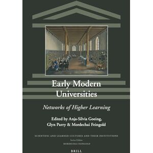 Anja-Silvia Goeing Early Modern Universities: Networks of Higher Learning: 31 (Scientific and Learned Cultures and Their Institutions, 31) Anja-Silvia Goeing Early Modern Universities: Networks of Higher Learning: 31 (Scientific and Learned Cultures and Their Institutions, 31)